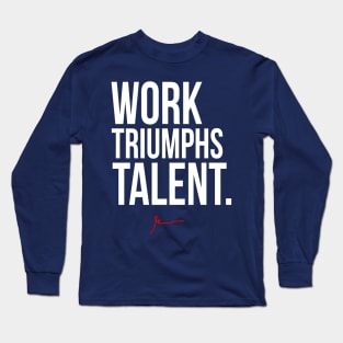 Work Triumphs Talent Long Sleeve T-Shirt